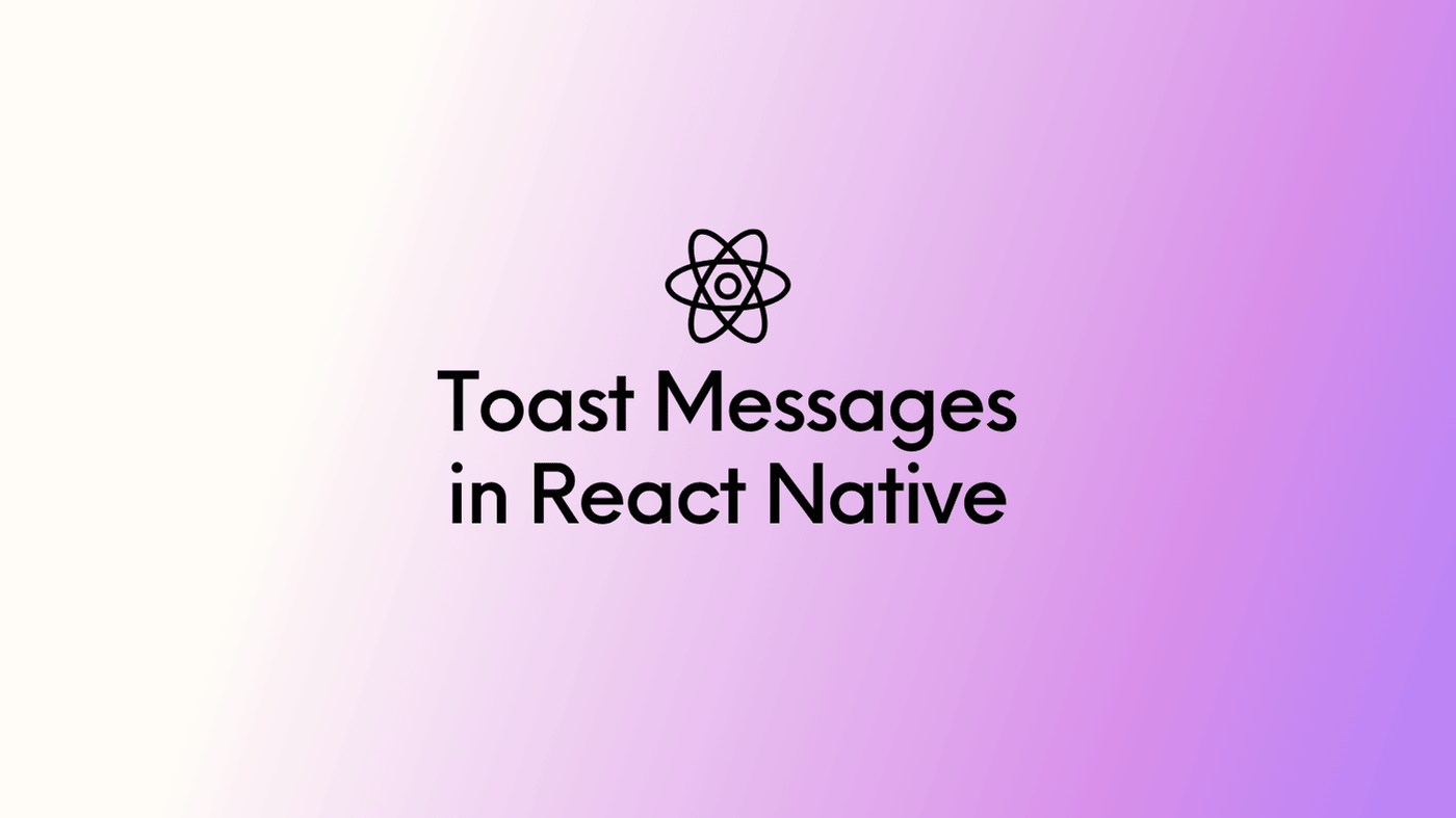 A Simple Guide to Toast Messages in React Native